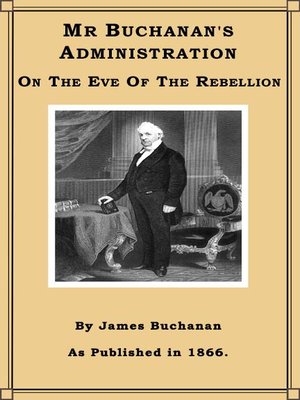cover image of Mr. Buchanan's Administration on the Eve of the Rebellion